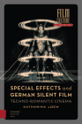 Special Effects and German Silent Film: Techno-Romantic Cinema (Film Culture in Transition) By Katharina Loew Cover Image