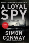 A Loyal Spy: A Thriller By Simon Conway Cover Image
