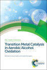 Transition Metal Catalysis in Aerobic Alcohol Oxidation (Green Chemistry #28) By Francesca Cardona (Editor), Camilla Parmeggiani (Editor) Cover Image
