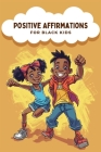 Positive Affirmations For Black Kids: Empowering Words for Young Hearts, Daily Affirmations to Boost Confidence, Increase Resilience, and Instill Self By Innernorth Reads Cover Image