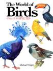 The World of Birds: Over 300 Species (Mini Encyclopedia) By Michael Wright Cover Image