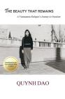 The Beauty That Remains: A Vietnamese Refugee's Journey to Freedom By Quynh Dao Cover Image