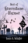 Best of Gravestone Humor By Louis S. Schafer, Anita Schafer (Cover Design by) Cover Image