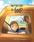 Am I Too Little for God? Cover Image