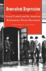 Benevolent Repression: Social Control and the American Reformatory-Prison Movement By Alexander W. Pisciotta Cover Image