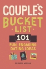 Couple's Bucket List: 101 Fun, Engaging Dating Ideas By Dr. Carol Morgan, PhD Cover Image