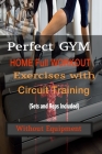 Perfect Gym Home Full Workout Exercises with Circuit Training (Sets and Reps Included) without Equipment By Ray Dobbins Cover Image