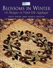 Blossoms in Winter: 16 Designs in Wool Felt AppliquË Print on Demand Edition By Pamela Mostek, Patti Eaton Cover Image