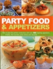 Party Food & Appetizers: How to Plan the Perfect Celebration with Over 400 Inspiring Appetizers, Snacks, First Courses, Party Dishes and Desser Cover Image