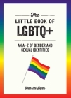 The Little Book of LGBTQ+: An A-Z of Gender and Sexual Identities By Harriet Dyer Cover Image