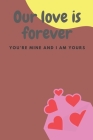 Our love is forever: No Valentine's Day is lonely when I'm with you. - 120 Pages - Large 6