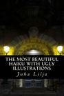 The most beautiful HAIKU with ugly illustrations By Juha Lilja Cover Image