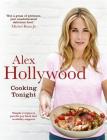 Alex Hollywood: Cooking Tonight: Simple recipes to put the joy back into weekday suppers Cover Image
