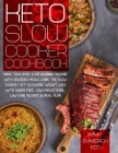 Keto Slow Cooker Cookbook: Make Your Body a Fat-Burning Machine with Delicious Meals Using the Slow Cooker - Get Ketogenic Weight Loss With Sugar Cover Image