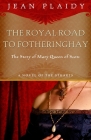 Royal Road to Fotheringhay: The Story of Mary, Queen of Scots (A Novel of the Stuarts #1) By Jean Plaidy Cover Image