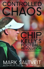 Controlled Chaos: Chip Kelly's Football Revolution By Mark Saltveit Cover Image