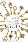 Keys to Common Sense Conversations with God By III Whitelaw, William P. Cover Image
