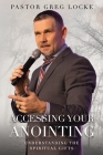 Accessing Your Anointing: Understanding The Spiritual Gifts By Pastor Greg Locke Cover Image