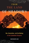 From the Land of Shadows: War, Revolution, and the Making of the Cambodian Diaspora (Nation of Nations #14) By Khatharya Um Cover Image