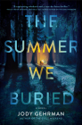 The Summer We Buried: A Novel By Jody Gehrman Cover Image
