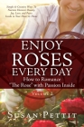 ENJOY ROSES EVERY DAY How to Romance The Rose with Passion Inside: Simple & Creative Ways To Nurture Heaven's Beauty, Joy, Love, and Peace Inside in Y (Rose Trilogy #2) By Susan Pettit Cover Image