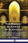 The Mishkat Al-Anwar of Al-Ghazali: The Niche for Lights - An Islamic Philosophy and Commentary upon the Quranic Verse of Lights By Al-Ghazali, William Henry Temple Gairdner (Translator) Cover Image