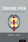 Chasing Pain: The Search for a Neurobiological Mechanism By Kenneth L. Casey Cover Image