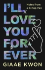 I'll Love You Forever: Notes from a K-Pop Fan Cover Image