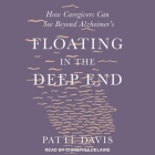 Floating in the Deep End: How Caregivers Can See Beyond Alzheimer's By Patti Davis, Mary Catherine Mayo (Foreword by), Christina Delaine (Read by) Cover Image