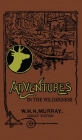 Adventures In The Wilderness (Legacy Edition): The Classic First Book On American Camp Life And Recreational Travel In The Adirondacks Cover Image