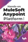 Hands-on MuleSoft Anypoint platform Volume 1: Designing and Implementing RAML APIs with MuleSoft Anypoint Platform (English Edition) By Nanda Nachimuthu Cover Image