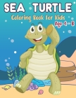 Sea Turtle Coloring Book for Kids Age 4-8: Cute Turtle Coloring Book for Toddlers and Kids Ages 4-8, Boys and Girls ( Sea Creatures Coloring Book ) By Kids Art Books Cover Image