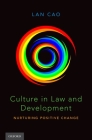 Culture in Law and Development: Nurturing Positive Change By Lan Cao Cover Image