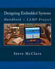 Designing Embedded Systems: Handbook + LAMP Project By Steve McClure Cover Image