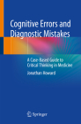 Cognitive Errors and Diagnostic Mistakes: A Case-Based Guide to Critical Thinking in Medicine Cover Image