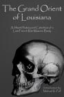 The Grand Orient Of Louisiana: A Short History And Catechism Of A Lost French Rite Masonic Body By Michael R. Poll Cover Image