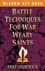 Battle Techniques for War Weary Saints By Mike Murdoch Cover Image