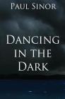 Dancing in the Dark By Paul Sinor Cover Image