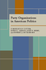 Party Organizations in American Politics By Cornelius P. Cotter, John F. Bibby, James L. Gibson, Robert J. Huckshorn Cover Image