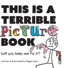 This is a Terrible Picture Book - Will You Help Me Fix It?: Will You Help Me Fix It? By West Cover Image