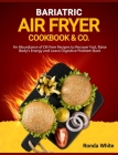 Bariatric Air Fryer Cookbook & Co: An Abundance of Oil-Free Recipes to Recover Fast, Raise Body's Energy and Leave Digestive Problem Back Cover Image