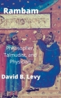 Rambam: Philosopher, Talmudist, and Physician By David B. Levy Cover Image
