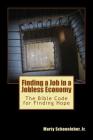 Finding a Job in a Jobless Economy: The Bible Code for Finding a Job By Marty Schoenleber Jr Cover Image