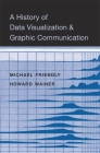 A History of Data Visualization and Graphic Communication By Michael Friendly, Howard Wainer Cover Image