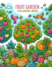 Fruit Garden Coloring Book: Where Every Page Offers a Whiff of Sweetness and a Burst of Flavor, Transporting You to a Bountiful Garden Where Fruit Cover Image