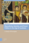 Masculinity, Identity, and Power Politics in the Age of Justinian: A Study of Procopius By Michael Stewart Cover Image