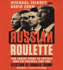 Russian Roulette: The Inside Story of Putin's War on America and the Election of Donald Trump By Michael Isikoff, David Corn, Peter Ganim (Read by) Cover Image