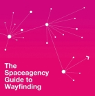 Spaceagency Guide to Wayfinding By Sarah Manning, Peter Feldmann Cover Image