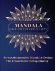 Mandala Malbuch für Erwachsene: Die schönsten Mandalas für Erwachsene.Ein Malbuch zum Stressabbau und zur Entspannung mit Mandala-Motiven, Tieren, Blu By Lora Dorny Cover Image