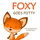 Foxy goes potty: How to potty train your toddler in a simple and entertaining way. By Ellie Fairy Cover Image